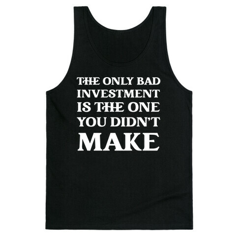 The Only Bad Investment Is The One You Didn't Make Tank Top