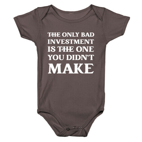 The Only Bad Investment Is The One You Didn't Make Baby One-Piece