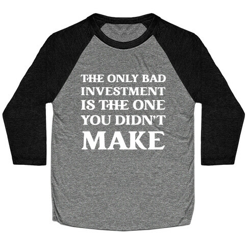 The Only Bad Investment Is The One You Didn't Make Baseball Tee
