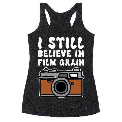 I Still Believe In Film Grain Racerback Tank Top