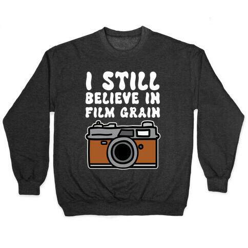 I Still Believe In Film Grain Pullover