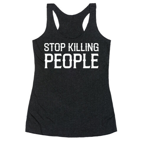 Stop Killing People Racerback Tank Top