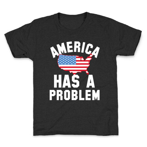 America Has A Problem Kids T-Shirt
