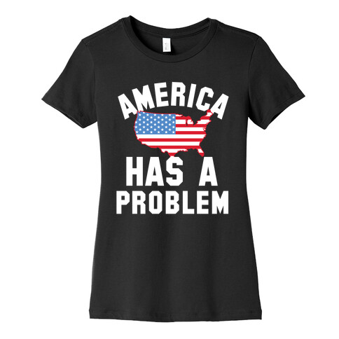 America Has A Problem Womens T-Shirt