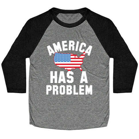 America Has A Problem Baseball Tee