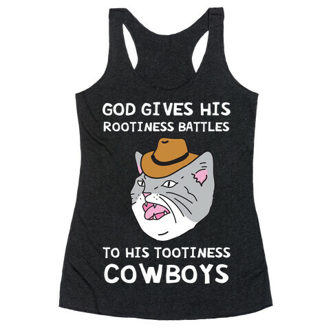 God Gives His Rootiness Battles To His Tootiness Cowboys Racerback Tank Top