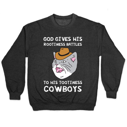 God Gives His Rootiness Battles To His Tootiness Cowboys Pullover