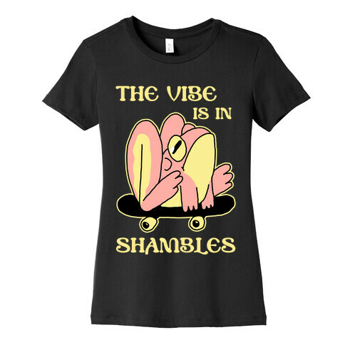 The Vibe Is In Shambles Womens T-Shirt