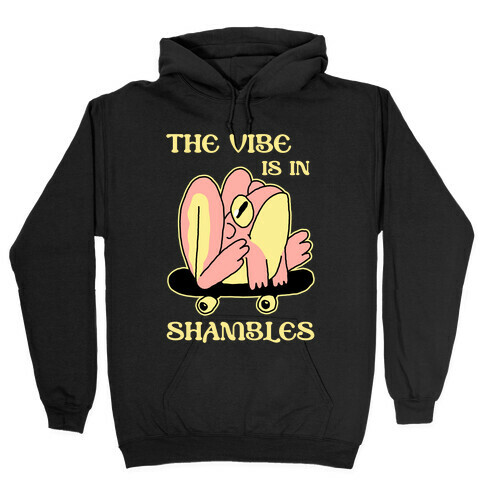 The Vibe Is In Shambles Hooded Sweatshirt