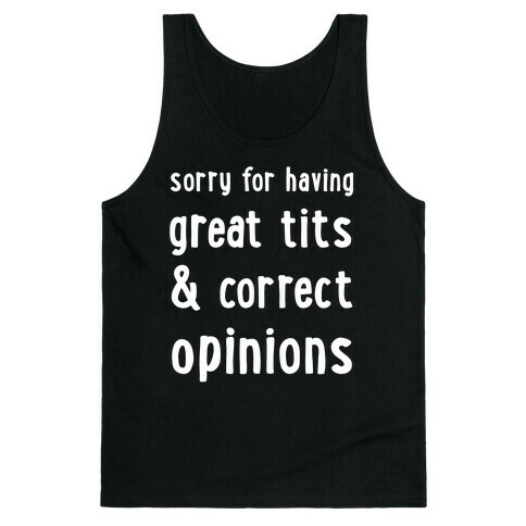 Sorry For Having Great Tits & Correct Opinions Tank Top