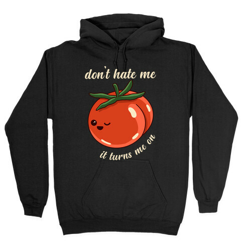 Don't Hate Me It Turns Me On Hooded Sweatshirt