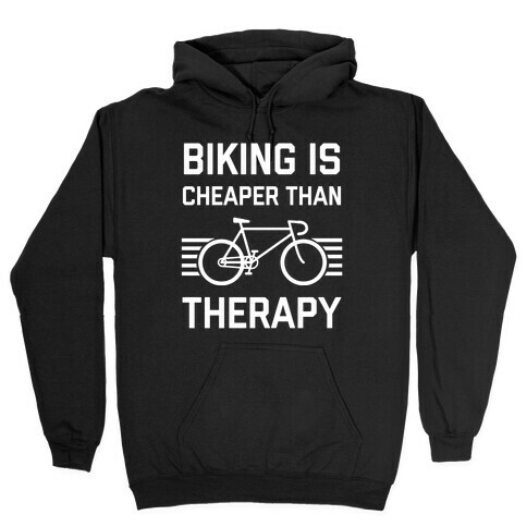 Biking Is Cheaper Than Therapy Hooded Sweatshirt
