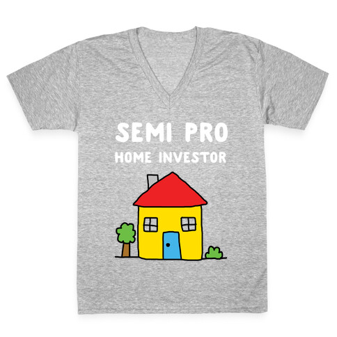 Semi Pro Home Investor  V-Neck Tee Shirt