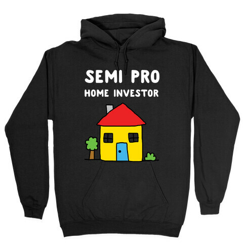 Semi Pro Home Investor  Hooded Sweatshirt
