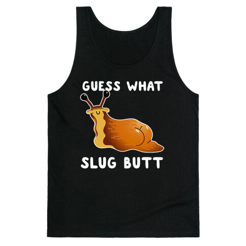 Guess What Slug Butt Tank Top