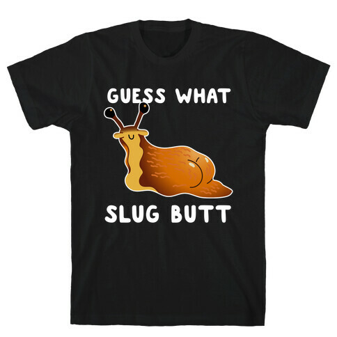 Guess What Slug Butt T-Shirt