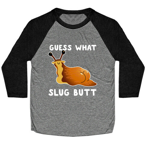 Guess What Slug Butt Baseball Tee