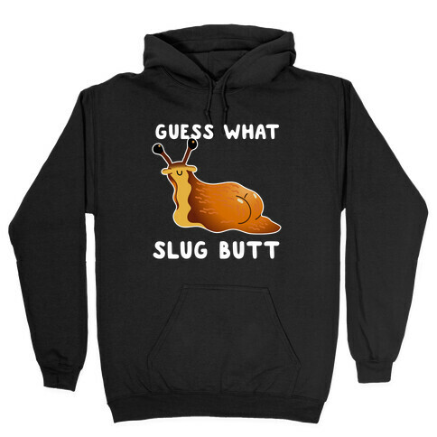 Guess What Slug Butt Hooded Sweatshirt