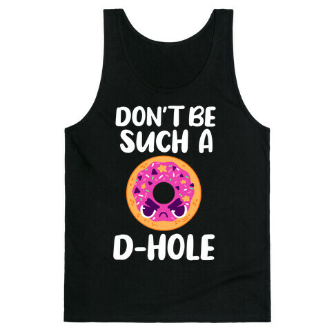 Don't Be Such A D-hole Tank Top