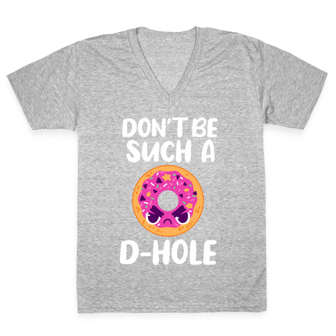 Don't Be Such A D-hole V-Neck Tee Shirt