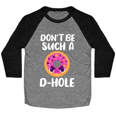 Don't Be Such A D-hole Baseball Tee