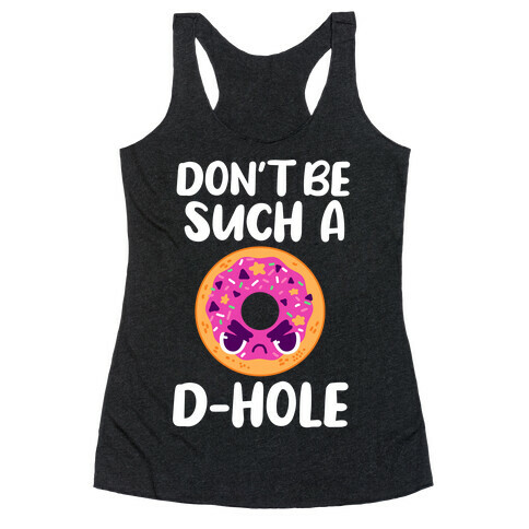 Don't Be Such A D-hole Racerback Tank Top