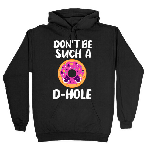 Don't Be Such A D-hole Hooded Sweatshirt