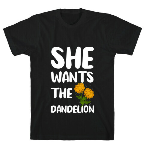 She Wants The Dandelion T-Shirt