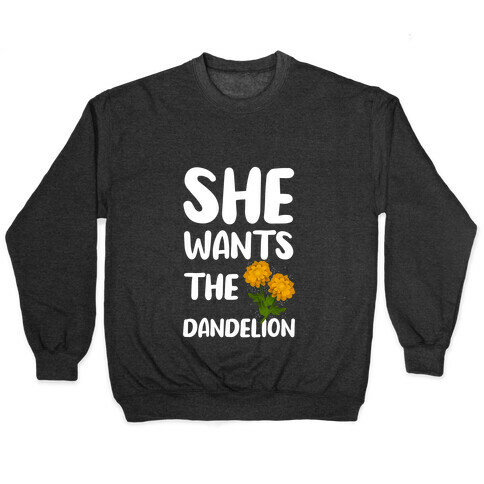 She Wants The Dandelion Pullover