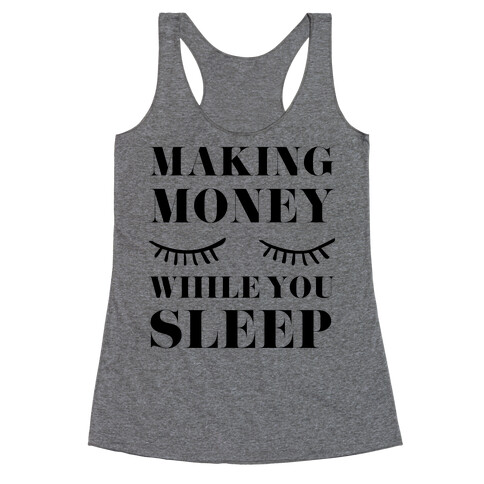 Making Money While You Sleep Racerback Tank Top