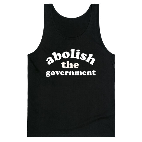 Abolish The Government  Tank Top
