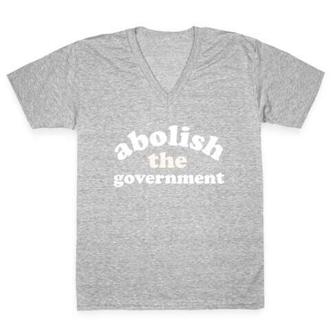 Abolish The Government  V-Neck Tee Shirt