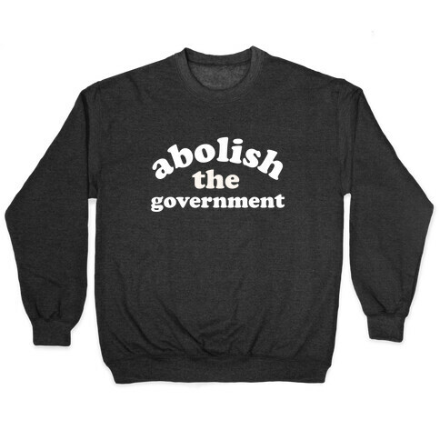 Abolish The Government  Pullover