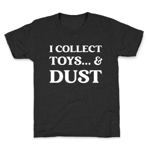 I Collect Toys... And Dust Kids T-Shirt