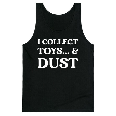 I Collect Toys... And Dust Tank Top