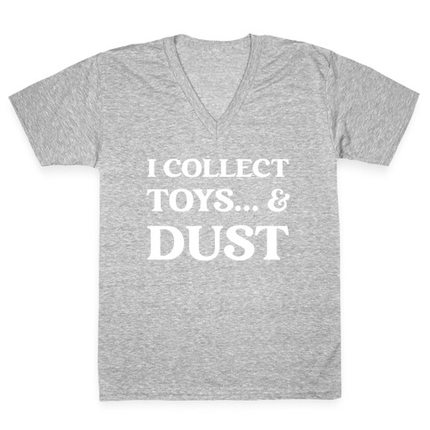 I Collect Toys... And Dust V-Neck Tee Shirt