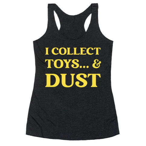 I Collect Toys... And Dust Racerback Tank Top