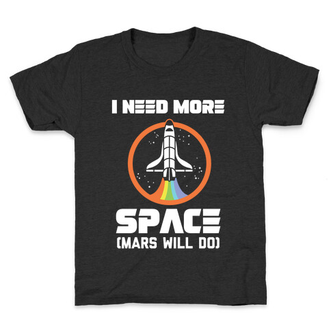 I Need More Space (Mars Will Do) Kids T-Shirt