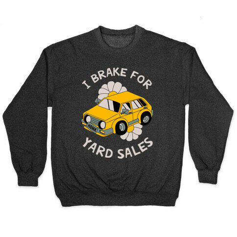 I Brake For Yard Sales Pullover