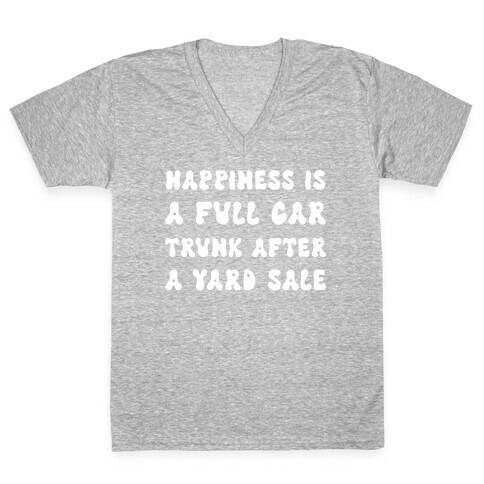 Happiness Is A Full Car Trunk After A Yard Sale V-Neck Tee Shirt