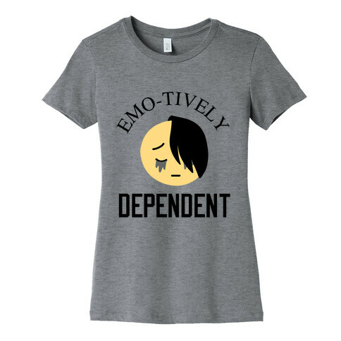 Emo-tively Dependent Womens T-Shirt