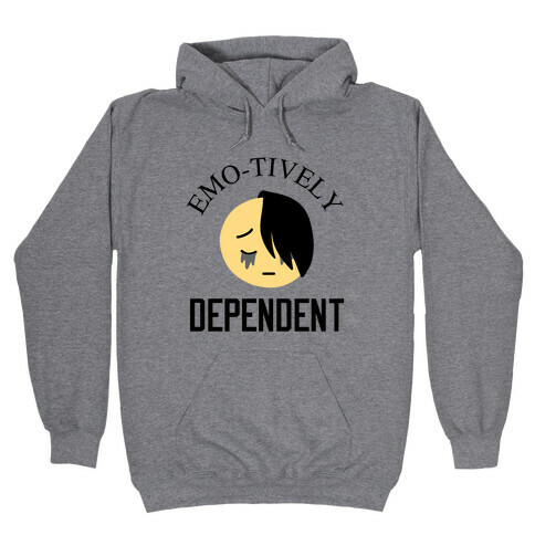 Emo-tively Dependent Hooded Sweatshirt