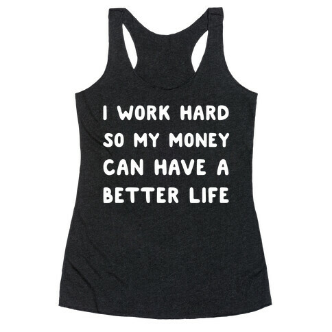 I Work Hard So My Money Can Have A Better Life Racerback Tank Top