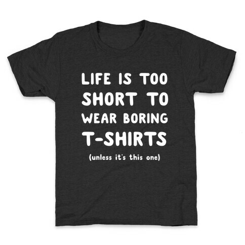 Life Is Too Short To Wear Boring T-shirts Kids T-Shirt