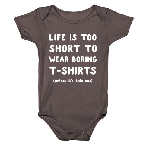 Life Is Too Short To Wear Boring T-shirts Baby One-Piece