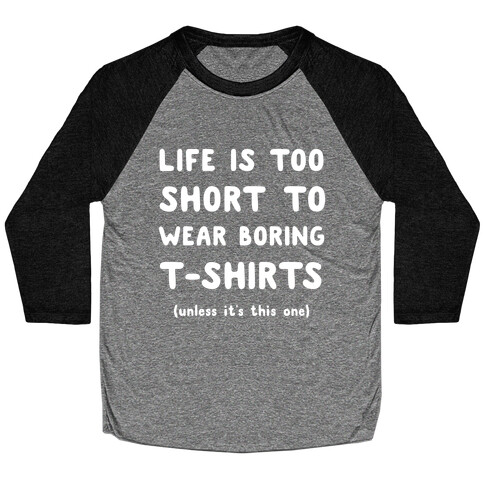 Life Is Too Short To Wear Boring T-shirts Baseball Tee