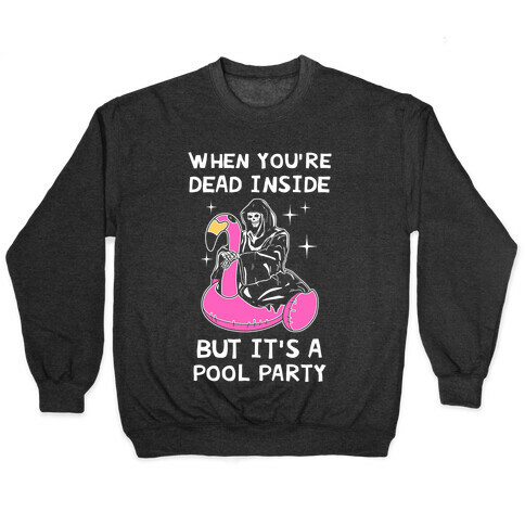 When You're Dead Inside But It's A Pool Party Pullover