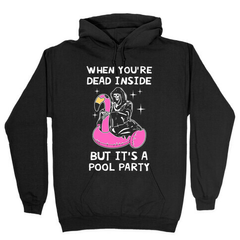 When You're Dead Inside But It's A Pool Party Hooded Sweatshirt