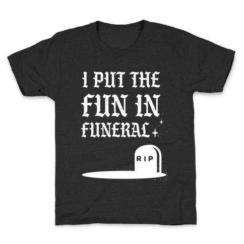 I Put The Fun In Funeral Kids T-Shirt