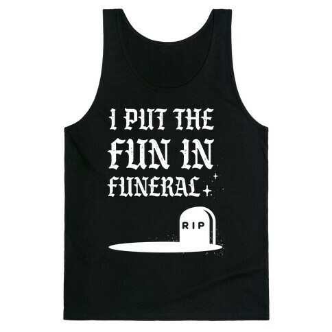 I Put The Fun In Funeral Tank Top